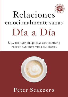 Cover Image for Relaciones Emocionalmente Sanas - Día a Día: Una Jornada de 40 Días Para Cambiar Profundamente Tus Relaciones -- Peter Scazzero, Paperback