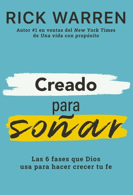 Cover Image for Creado Para Soñar: Las 6 Fases Que Dios USA Para Hacer Crecer Tu Fe -- Rick Warren, Paperback