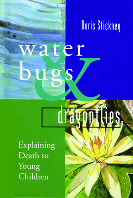 Cover Image for Water Bugs and Dragonflies: Explaining Death to Young Children (Gift Edition) -- Doris Stickney, Hardcover