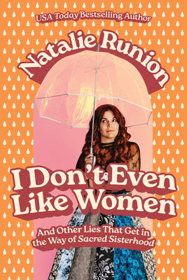 Cover Image for I Don't Even Like Women: And Other Lies That Get in the Way of Sacred Sisterhood -- Natalie Runion, Paperback