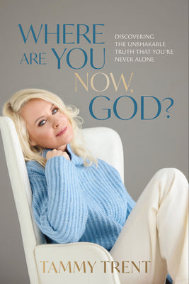 Cover Image for Where Are You Now, God?: Discovering the Unshakable Truth That You're Never Alone -- Tammy Trent, Paperback