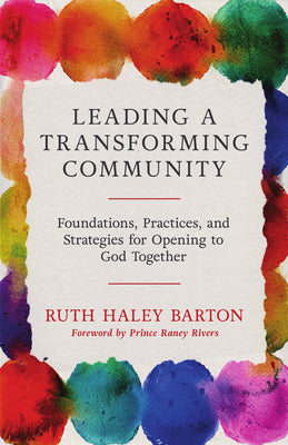 Cover Image for Leading a Transforming Community: Foundations, Practices, and Strategies for Opening to God Together -- Ruth Haley Barton, Hardcover