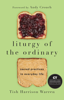 Cover Image for Liturgy of the Ordinary: Sacred Practices in Everyday Life -- Tish Harrison Warren, Hardcover