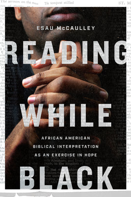 Cover Image for Reading While Black: African American Biblical Interpretation as an Exercise in Hope -- Esau McCaulley, Paperback
