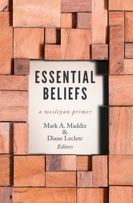 Cover Image for Essential Beliefs: A Wesleyan Primer -- Mark a. Maddix, Paperback