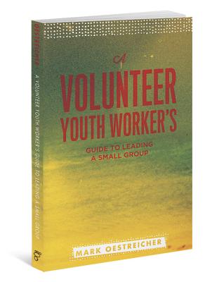 Cover Image for A Volunteer Youth Worker's Guide to Leading a Small Group -- Mark Oestreicher, Paperback