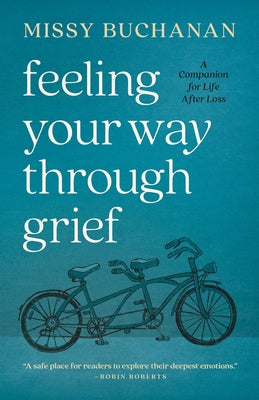 Cover Image for Feeling Your Way Through Grief: A Companion for Life After Loss -- Missy Buchanan, Paperback