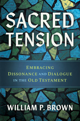 Cover Image for Sacred Tension: Embracing Dissonance and Dialogue in the Old Testament -- William P. Brown, TP