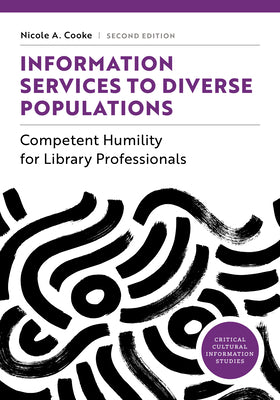 Cover Image for Information Services to Diverse Populations: Competent Humility for Library Professionals -- Nicole A. Cooke, Paperback