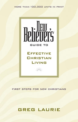 Cover Image for New Believer's Guide to Effective Christian Living -- Greg Laurie, Paperback