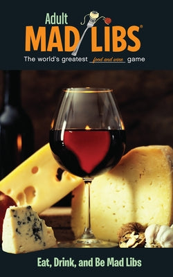 Cover Image for Eat, Drink, and Be Mad Libs: World's Greatest Food and Wine Game -- Douglas Yacka, Paperback