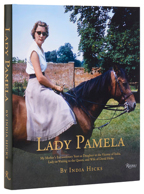 Cover Image for Lady Pamela: My Mother's Extraordinary Years as Daughter to the Viceroy of India, Lady-In-Waiting to the Queen, and Wife of David Hicks -- India Hicks, Hardcover