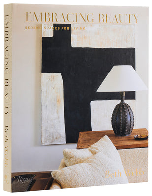 Cover Image for Embracing Beauty: Serene Spaces for Living -- Beth Webb, Hardcover