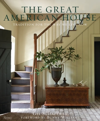 Cover Image for The Great American House: Tradition for the Way We Live Now -- Gil Schafer III, Hardcover