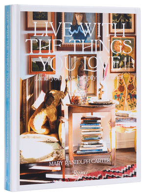 Cover Image for Live with the Things You Love: And You'll Live Happily Ever After -- Mary Randolph Carter, Hardcover