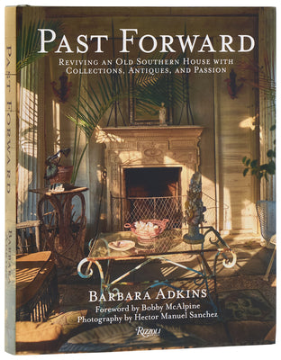 Cover Image for Past Forward: Reviving an Old Southern House with Collections, Antiques, and Passion -- Barbara Adkins, Hardcover