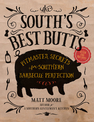 Cover Image for The South's Best Butts: Pitmaster Secrets for Southern Barbecue Perfection -- Matt Moore, Paperback
