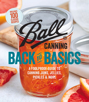 Cover Image for Ball Canning Back to Basics: A Foolproof Guide to Canning Jams, Jellies, Pickles, and More -- Ball Home Canning Test Kitchen, Paperback
