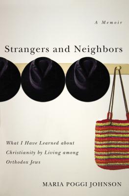 Cover Image for Strangers and Neighbors: What I Have Learned about Christianity by Living Among Orthodox Jews -- Maria Poggi Johnson, Paperback