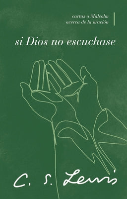Cover Image for Si Dios No Escuchase: Cartas a Malcolm Acerca de la Oración -- C. S. Lewis, Paperback
