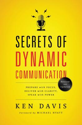 Cover Image for The Secrets of Dynamic Communications: Prepare with Focus, Deliver with Clarity, Speak with Power -- Ken Davis, Paperback