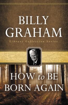 Cover Image for How to Be Born Again -- Billy Graham, Paperback
