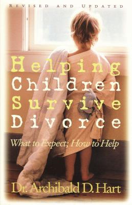 Cover Image for Helping Children Survive Divorce: What to Expect; How to Help -- Archibald D. Hart, Paperback