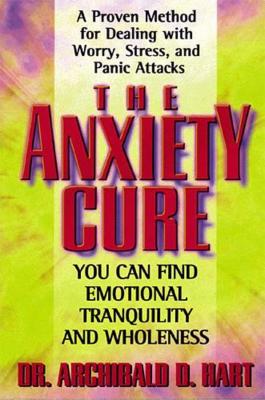 Cover Image for The Anxiety Cure -- Archibald D. Hart, Paperback