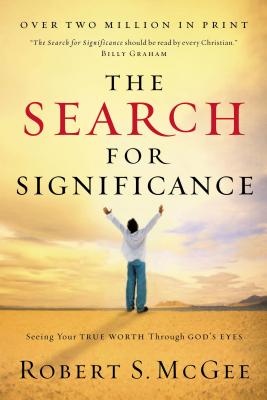 Cover Image for The Search for Significance: Seeing Your True Worth Through God's Eyes -- Robert McGee, Paperback