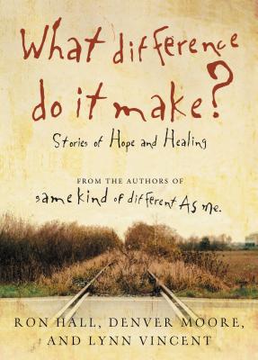 Cover Image for The What Difference Do It Make?: Stories of Hope and Healing -- Ron Hall, Paperback