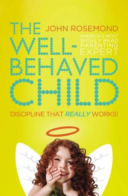 Cover Image for The Well-Behaved Child: Discipline That Really Works! -- John Rosemond, Paperback