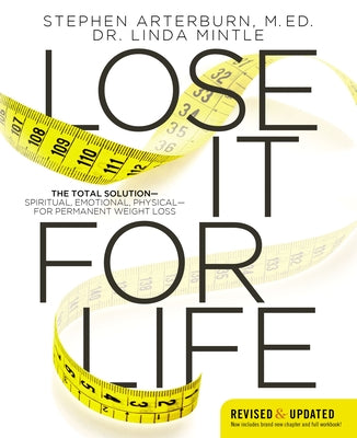 Cover Image for Lose It for Life: The Total Solution?spiritual, Emotional, Physical?for Permanent Weight Loss -- Stephen Arterburn, Paperback