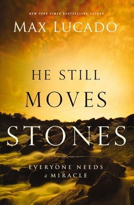 Cover Image for The He Still Moves Stones: Everyone Needs a Miracle -- Max Lucado, Paperback
