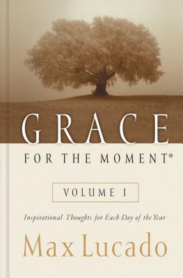 Cover Image for Grace for the Moment Volume I, Hardcover: Inspirational Thoughts for Each Day of the Year (a 365-Day Devotional) 1 -- Max Lucado, Hardcover