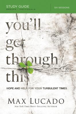Cover Image for You'll Get Through This Bible Study Guide: Hope and Help for Your Turbulent Times -- Max Lucado, Paperback