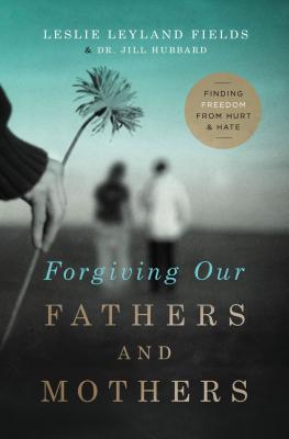 Cover Image for The Forgiving Our Fathers and Mothers: Finding Freedom from Hurt and Hate -- Leslie Leyland Fields, Paperback