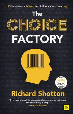 Cover Image for Choice Factory: 25 Behavioural Biases That Influence What We Buy -- Richard Shotton, Paperback