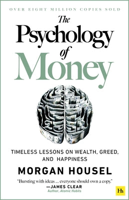 Cover Image for The Psychology of Money: Timeless Lessons on Wealth, Greed, and Happiness -- Morgan Housel, Paperback