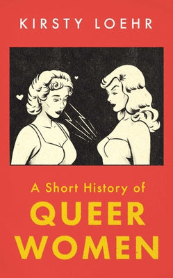 Cover Image for A Short History of Queer Women -- Kirsty Loehr, Paperback