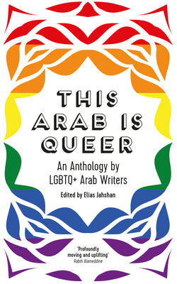 Cover Image for This Arab Is Queer: An Anthology by LGBTQ+ Arab Writers -- Elias Jahshan, Paperback