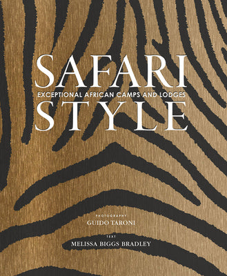 Cover Image for Safari Style: Exceptional African Camps and Lodges--Stunning Photographic Volume Showcasing the Interior Décor of Africa's Foremost Luxury and Eco-Saf -- Guido Taroni, Hardcover