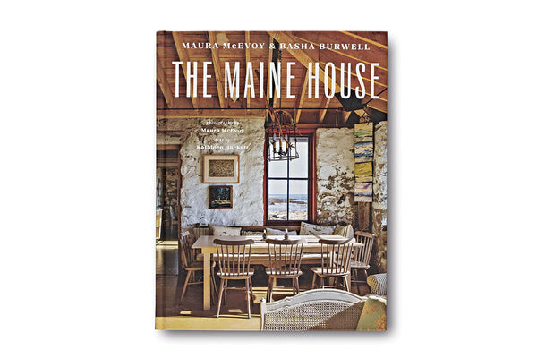 Cover Image for The Maine House: Spend Any Amount of Time in Maine--A Weekend, a Summer, a Lifetime--And Its Impression Lasts Forever -- Maura McEvoy, Hardcover