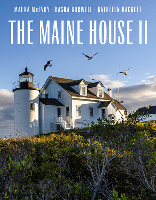 Cover Image for The Maine House II: Explore the Soul of Maine in Some Three Dozen of Its Most Original, Authentic, and Evocative Houses -- Maura McEvoy, Hardcover