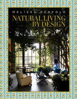 Cover Image for Natural Living by Design: Melissa Penfold--Melissa Penfold Harnesses the Power of Designing a Beautiful Home That Contributes to Our Quality of Life -- Melissa Penfold, Hardcover