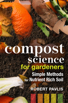 Cover Image for Compost Science for Gardeners: Simple Methods for Nutrient-Rich Soil -- Robert Pavlis, Paperback