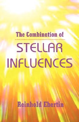 Cover Image for The Combination of Stellar Influences -- Reinhold Ebertin, Paperback