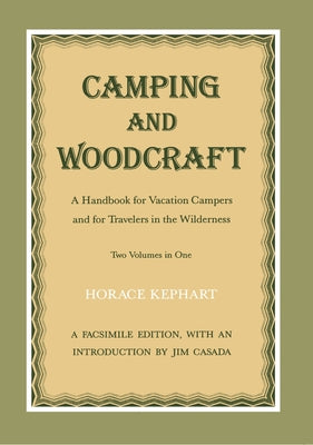 Cover Image for Camping and Woodcraft: A Handbook for Vacation Campers and Travelers in the Wilderness -- Horace Kephart, Paperback