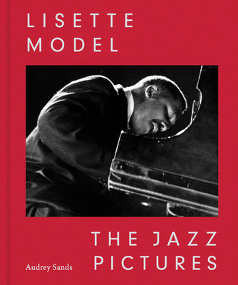 Cover Image for Lisette Model: The Jazz Pictures -- Lisette Model, Hardcover