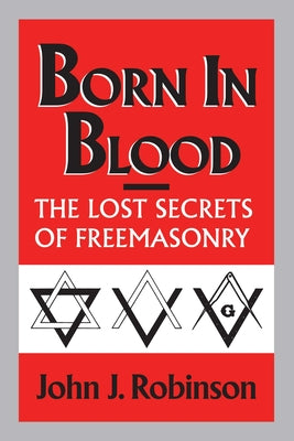 Cover Image for Born in Blood: The Lost Secrets of Freemasonry -- John J. Robinson, Hardcover
