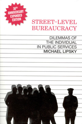 Cover Image for Street-Level Bureaucracy, 30th Anniversary Edition: Dilemmas of the Individual in Public Service -- Michael Lipsky, Paperback